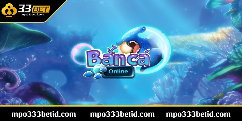 Bắn cá online 33BET - Đôi nét cơ bản