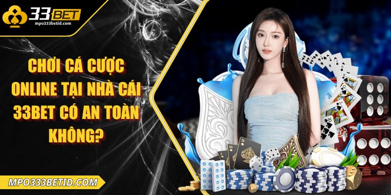 Chơi cá cược online tại nhà cái 33Bet có an toàn không?
