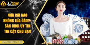 Nhà cái nào không lừa đảo?– Sân chơi uy tín tin cậy cho bạn