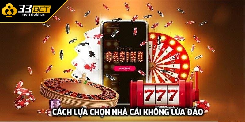 Cách lựa chọn nhà cái không lừa đảo