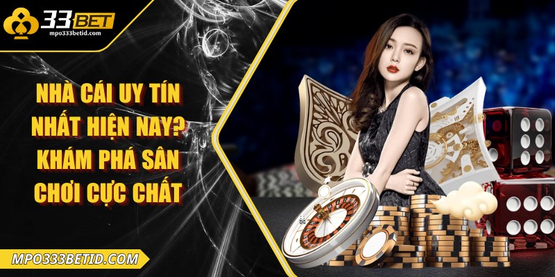 Nhà cái uy tín nhất hiện nay? Khám phá sân chơi cực chất