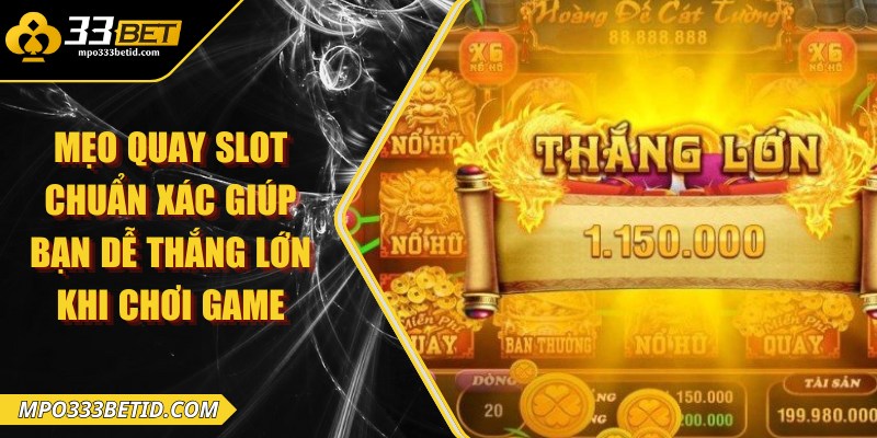 Mẹo quay slot chuẩn xác giúp bạn dễ thắng lớn khi chơi game
