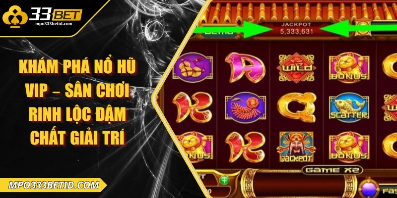Khám phá nổ hũ vip – Sân chơi rinh lộc đậm chất giải trí