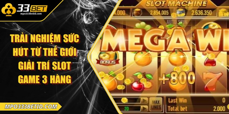 Trải nghiệm sức hút từ thế giới giải trí slot game 3 hàng