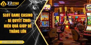 Slot game casino – Bí quyết chơi hiệu quả giúp dễ thắng lớn
