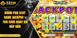 Khám phá slot game jackpot – Trò chơi quay hũ hấp dẫn