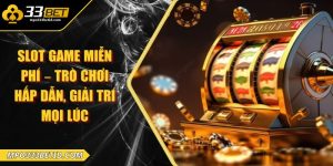 Slot game miễn phí – Trò chơi hấp dẫn, giải trí mọi lúc