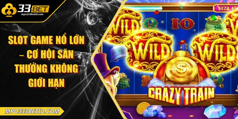 Slot game nổ lớn – Cơ hội săn thưởng không giới hạn