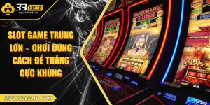 Slot game trúng lớn – Chơi đúng cách để thắng cực khủng